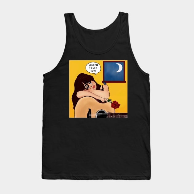 Why Do I Even Try? Tank Top by Cintistic